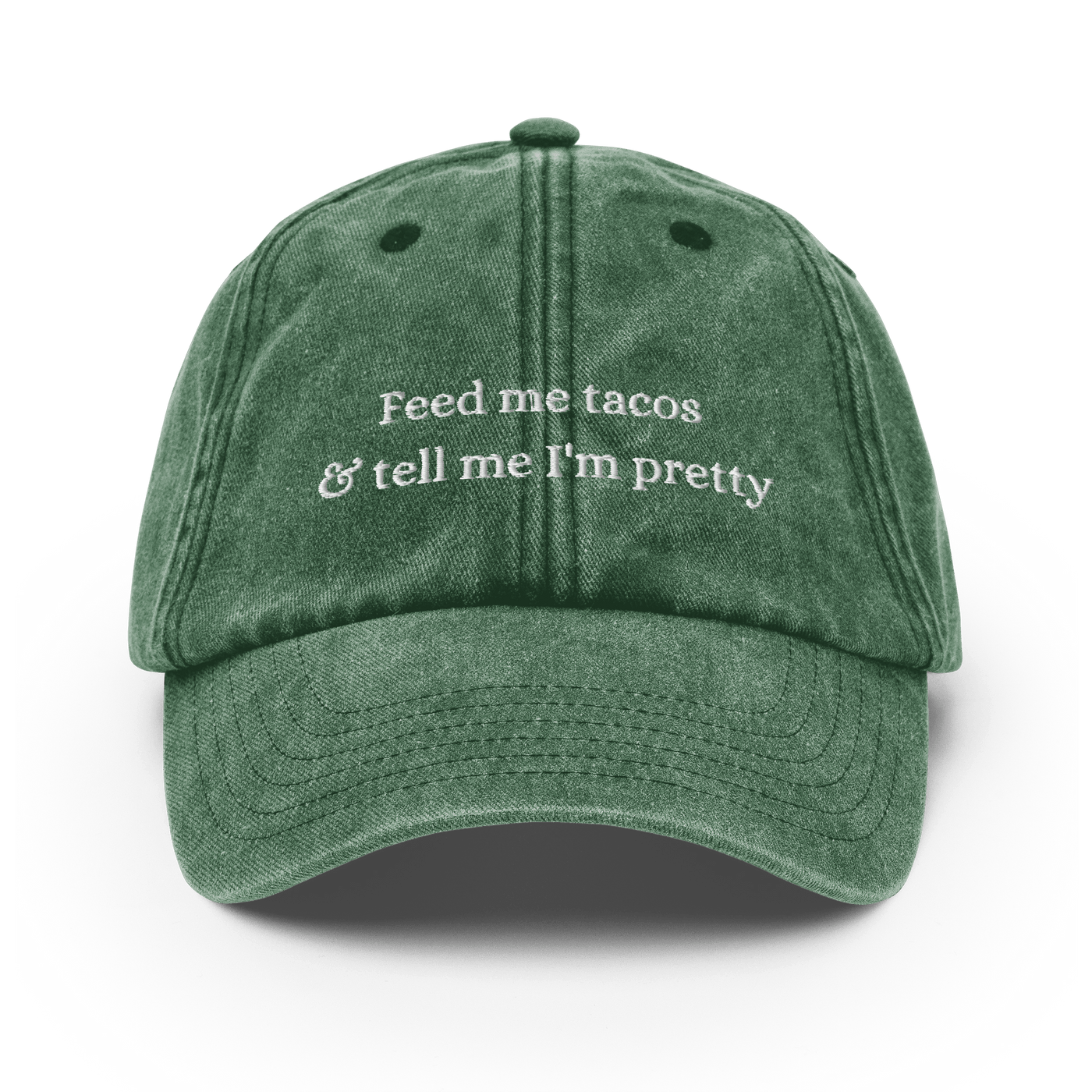 Feed me tacos & tell me I'm pretty Vintage Hat - Vintage Bottle Green - - Just Another Cap Store
