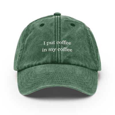 I put coffee in my coffee Vintage Hat - Vintage Bottle Green - - Just Another Cap Store