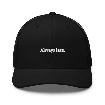 Always Late. Trucker Cap - Black - - Just Another Cap Store