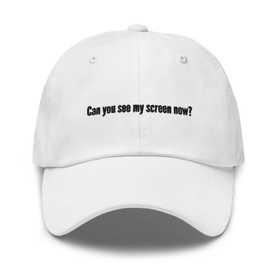 Can You See My Screen Now? Dad hat - White - - Just Another Cap Store