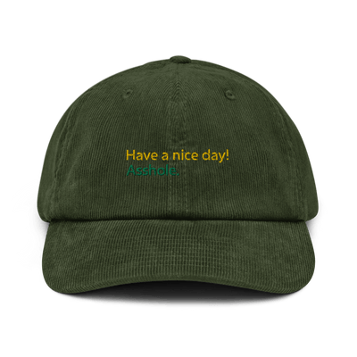 Have a nice day! (asshole) Corduroy hat - Dark Olive - - Just Another Cap Store