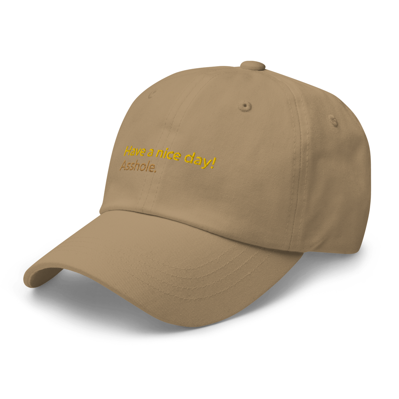 Have a nice day! (asshole) Dad hat - Khaki - - Just Another Cap Store