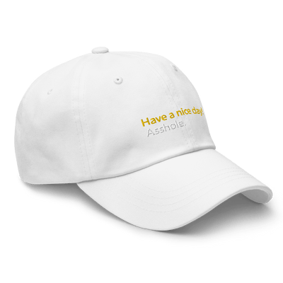 Have a nice day! (asshole) Dad hat - White - - Just Another Cap Store