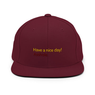 Have a nice day! (asshole) Snapback Hat - Maroon - - Just Another Cap Store