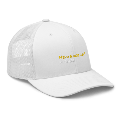 Have a nice day! (asshole) Trucker Cap - White - - Just Another Cap Store