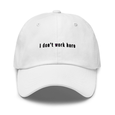 I don't work here Dad hat - White - - Just Another Cap Store