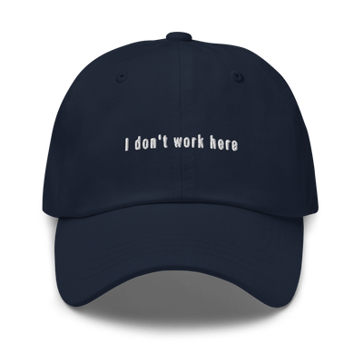 I don't work here Dad hat - Navy - - Just Another Cap Store