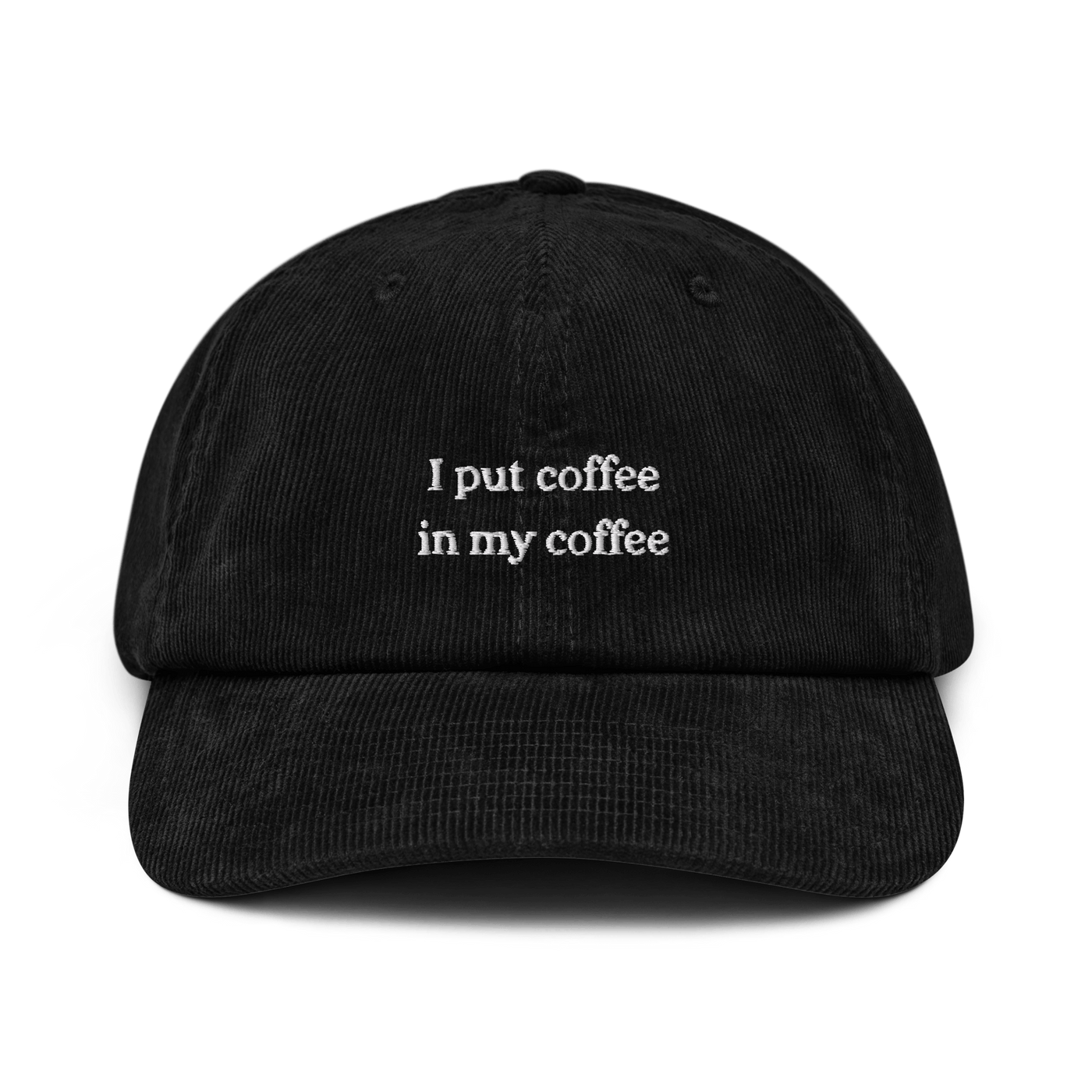 I put coffee in my coffee Corduroy hat - Black - - Just Another Cap Store