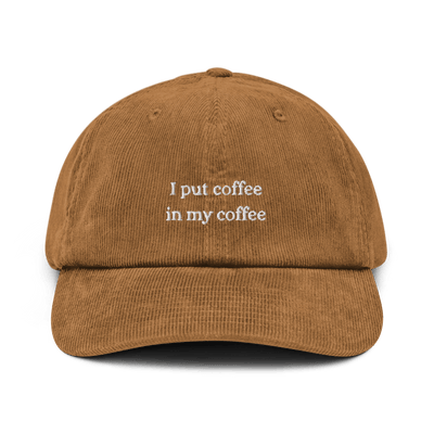 I put coffee in my coffee Corduroy hat - Camel - - Just Another Cap Store