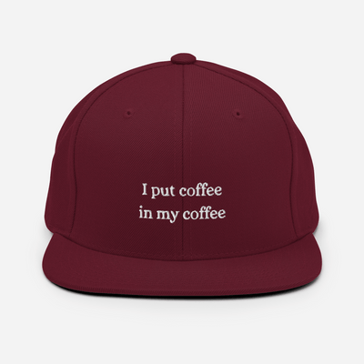 I put coffee in my coffee Snapback Hat - Maroon - - Just Another Cap Store