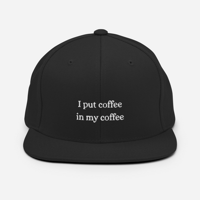 I put coffee in my coffee Snapback Hat - Black - - Just Another Cap Store