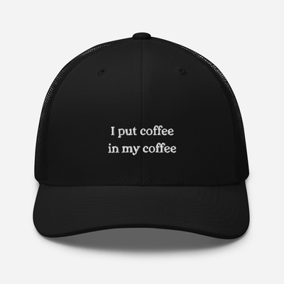 I put coffee in my coffee Trucker Cap - Black - - Just Another Cap Store