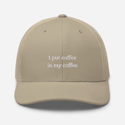 I put coffee in my coffee Trucker Cap - Khaki - - Just Another Cap Store