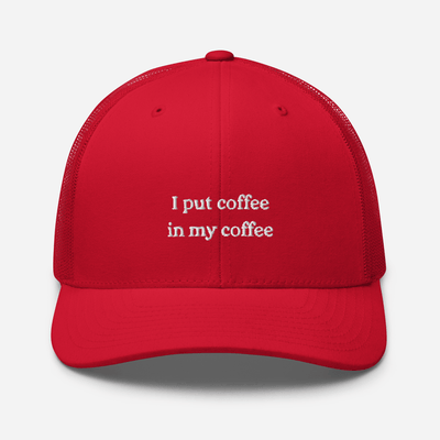 I put coffee in my coffee Trucker Cap - Red - - Just Another Cap Store