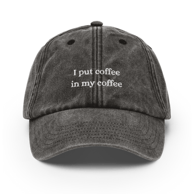 I put coffee in my coffee Vintage Hat - Vintage Black - - Just Another Cap Store