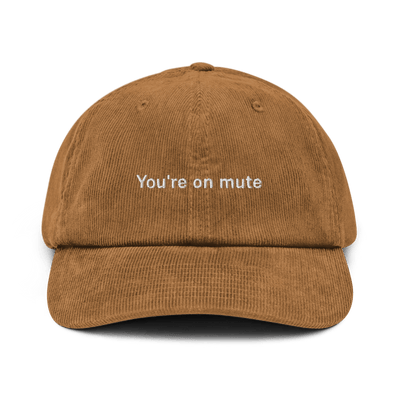 "You're on mute" Corduroy hat - Camel - - Just Another Cap Store