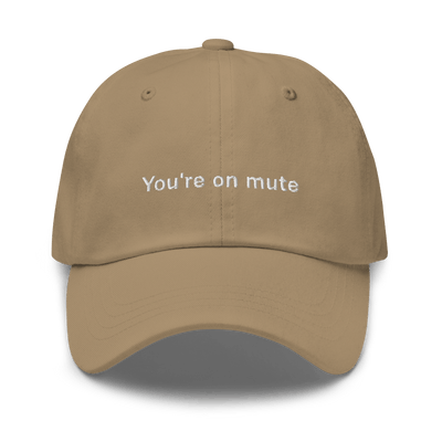 "You're on mute" Dad hat - Khaki - - Just Another Cap Store