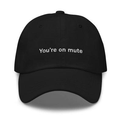 "You're on mute" Dad hat - Black - - Just Another Cap Store