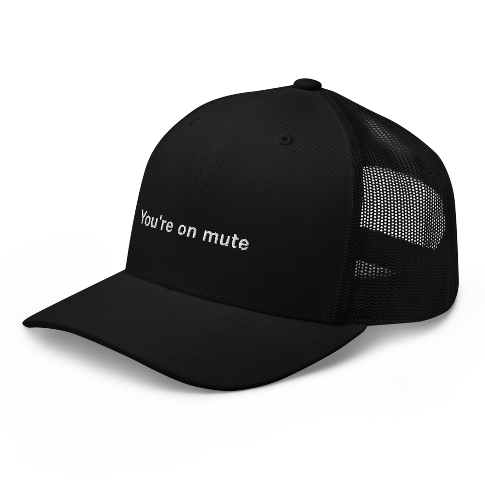 "You're on mute" Trucker Cap - Black - - Just Another Cap Store