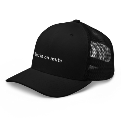 "You're on mute" Trucker Cap - Black - - Just Another Cap Store