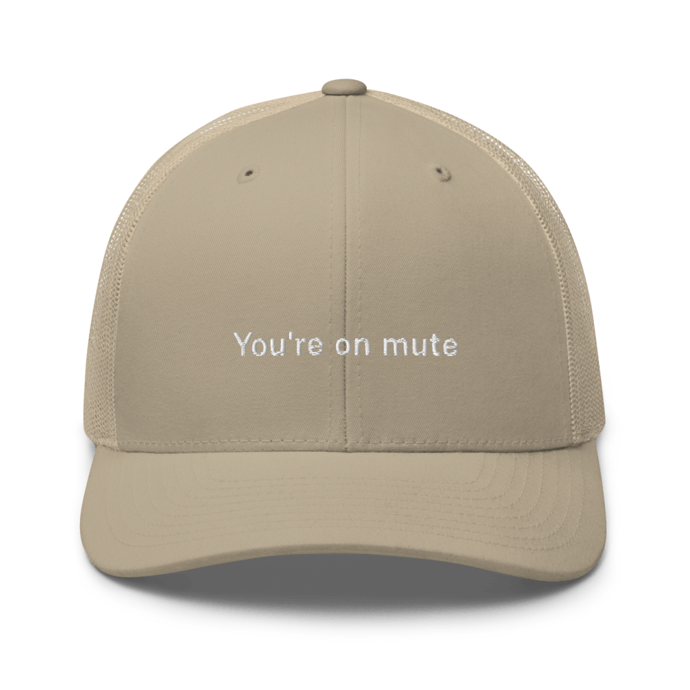 "You're on mute" Trucker Cap - Khaki - - Just Another Cap Store