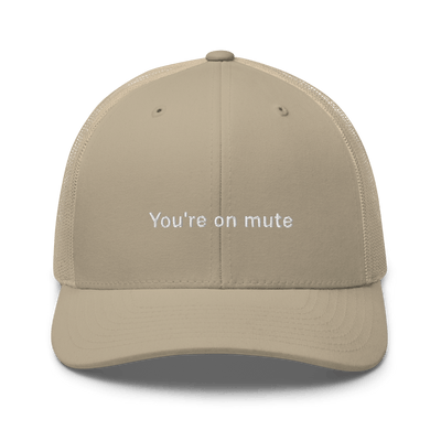 "You're on mute" Trucker Cap - Khaki - - Just Another Cap Store