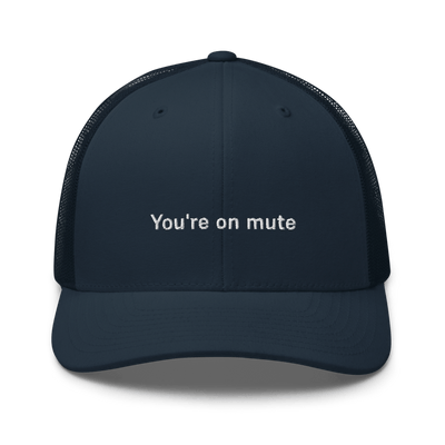 "You're on mute" Trucker Cap - Navy - - Just Another Cap Store