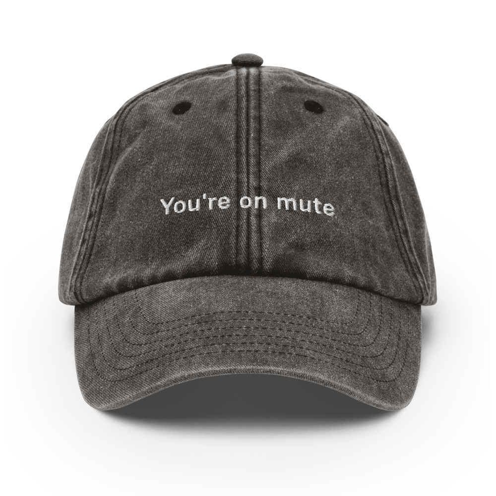"You're on mute" Vintage Hat - Vintage Black - - Just Another Cap Store